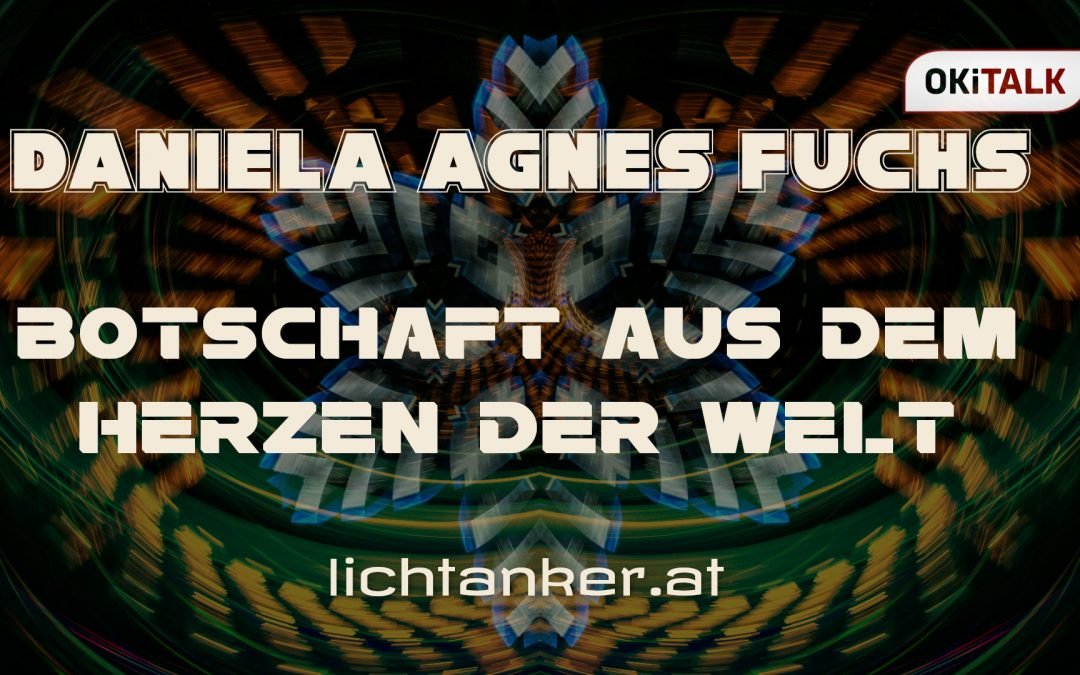 Daniela Agnes Fuchs – Botschaft aus dem Herzen der Welt – 23. Juni 2022