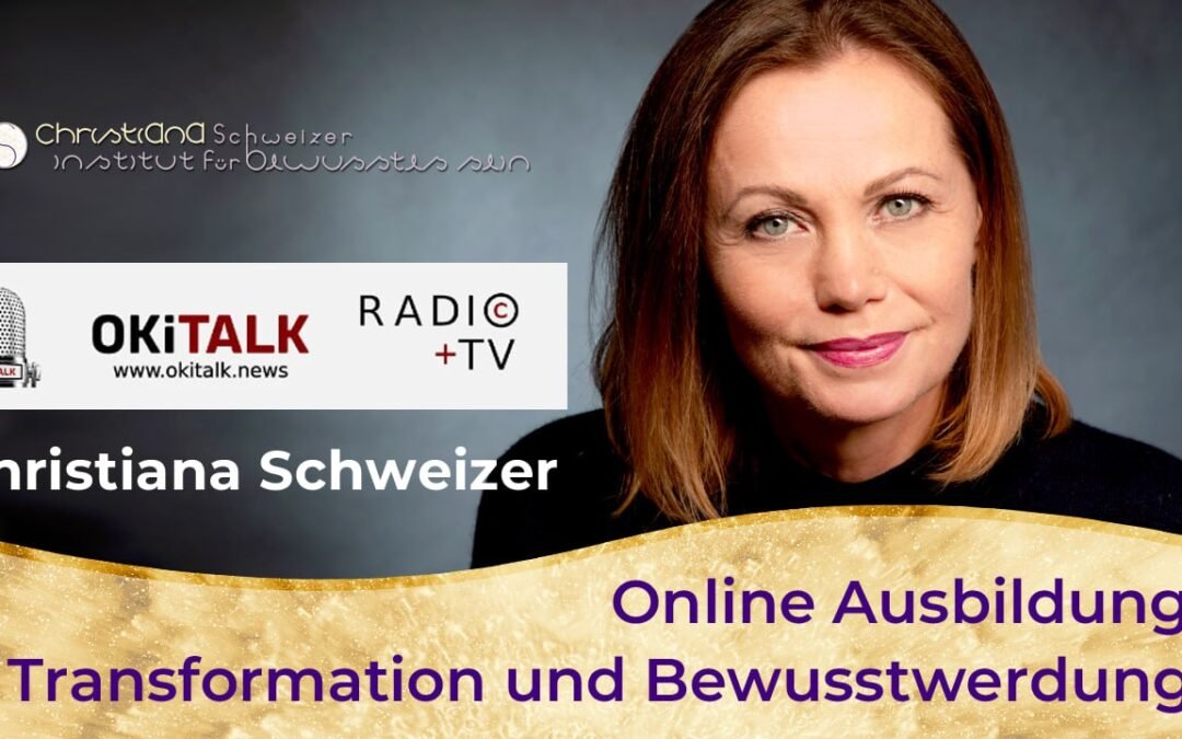 OKiTALK.news – Christiana Schweizer – Online Ausbildung Transformation und Bewusstwerdung – 16.04.2025 – 19 Uhr live –